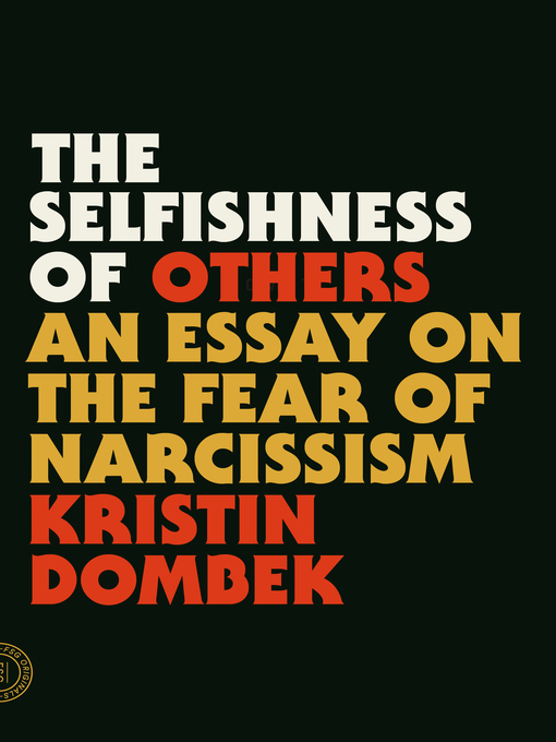 Title details for The Selfishness of Others by Kristin Dombek - Available